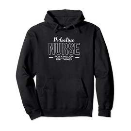 Pediatric Nurse For A Million Tiny Things Pullover Hoodie