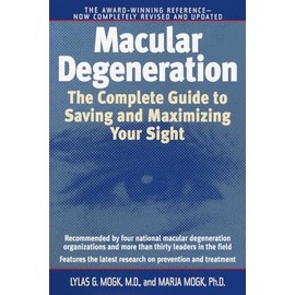 Macular Degeneration: The Complete Guide to Saving and Maximizing Your Sight
