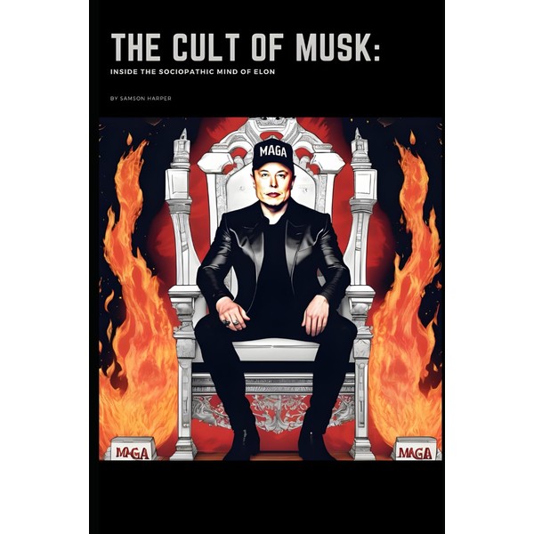 The Cult of Musk: Inside the Sociopathic Mind of Elon
