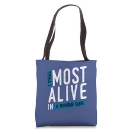I Feel Most Alive in a Mountain Cabin – Cozy Nature Retreat Tote Bag