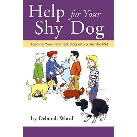 Help for Your Shy Dog: Turning Your Terrified Dog into a Terrific Pet